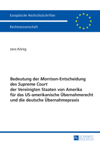 Cover image: Bedeutung der «Morrison»-Entscheidung des «Supreme Court» der Vereinigten Staaten von Amerika fuer das US-amerikanische Uebernahmerecht und die deutsche Uebernahmepraxis 1st edition 9783631670316