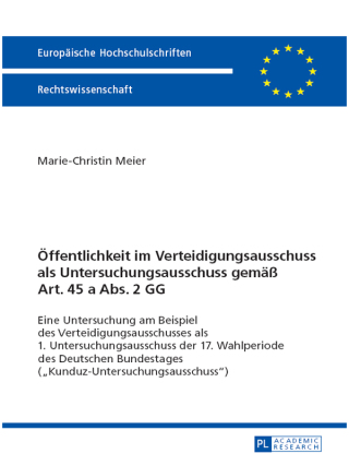 Titelbild: Oeffentlichkeit im Verteidigungsausschuss als Untersuchungsausschuss gemaeß Art. 45 a Abs. 2 GG 1st edition 9783631669792