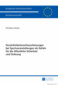 صورة الغلاف: Persoenlichkeitsrechtsverletzungen bei Sportveranstaltungen als Gefahr fuer die oeffentliche Sicherheit und Ordnung 1st edition 9783631669501