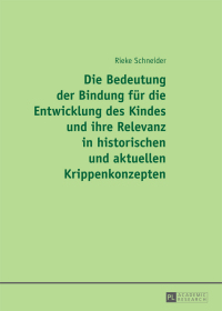 Cover image: Die Bedeutung der Bindung fuer die Entwicklung des Kindes und ihre Relevanz in historischen und aktuellen Krippenkonzepten 1st edition 9783631668542