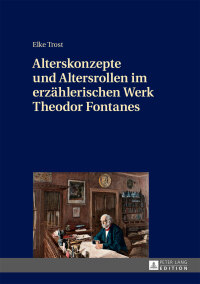 Omslagafbeelding: Alterskonzepte und Altersrollen im erzaehlerischen Werk Theodor Fontanes 1st edition 9783631676264