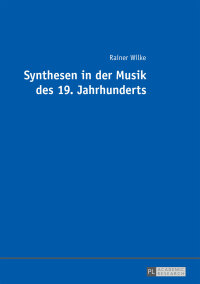 Imagen de portada: Synthesen in der Musik des 19. Jahrhunderts 1st edition 9783631668184