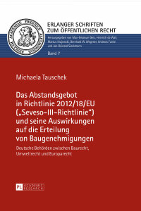 Cover image: Das Abstandsgebot in Richtlinie 2012/18/EU («Seveso-III-Richtlinie») und seine Auswirkungen auf die Erteilung von Baugenehmigungen 1st edition 9783631675120