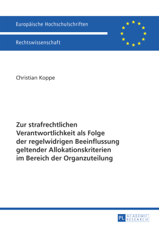 Cover image: Zur strafrechtlichen Verantwortlichkeit als Folge der regelwidrigen Beeinflussung geltender Allokationskriterien im Bereich der Organzuteilung 1st edition 9783631667453