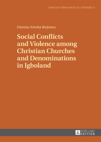صورة الغلاف: Social Conflicts and Violence among Christian Churches and Denominations in Igboland 1st edition 9783631673638