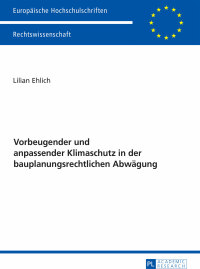 Omslagafbeelding: Vorbeugender und anpassender Klimaschutz in der bauplanungsrechtlichen Abwaegung 1st edition 9783631673096