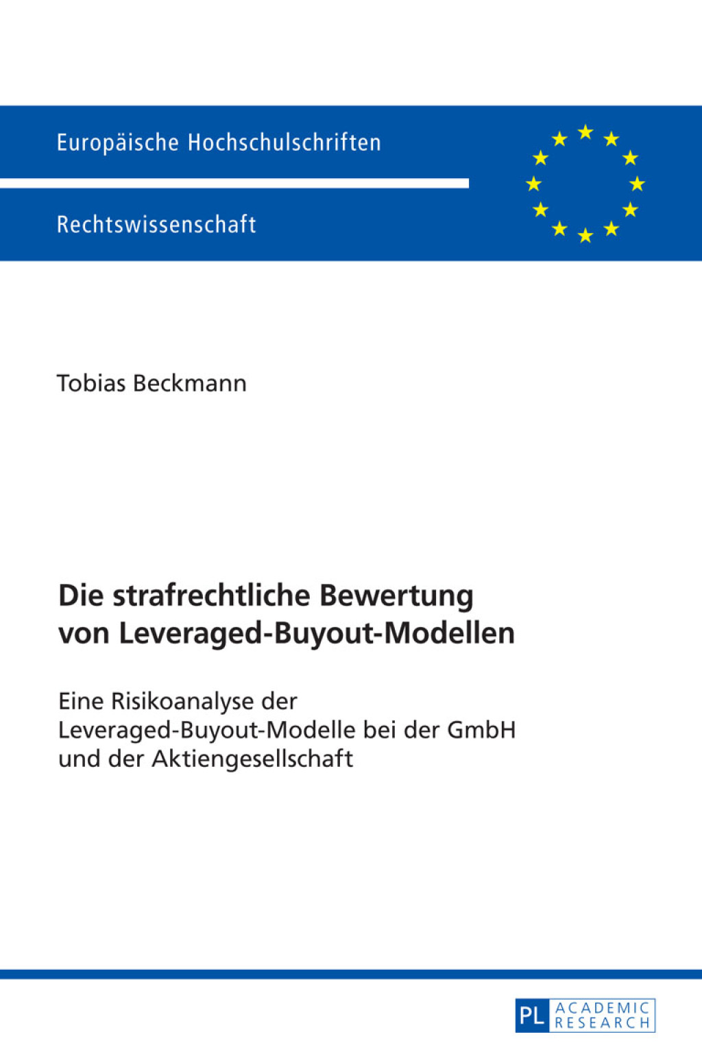 Die strafrechtliche Bewertung von Leveraged-Buyout-Modellen Eine Risikoanalyse der Leveraged-Buyout-Modelle bei der GmbH und der Aktiengesellschaft 1st Edition