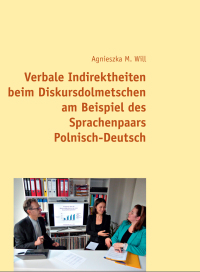 Imagen de portada: Verbale Indirektheiten beim Diskursdolmetschen am Beispiel des Sprachenpaars Polnisch–Deutsch 1st edition 9783631663684