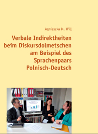 Omslagafbeelding: Verbale Indirektheiten beim Diskursdolmetschen am Beispiel des Sprachenpaars Polnisch–Deutsch 1st edition 9783631663684