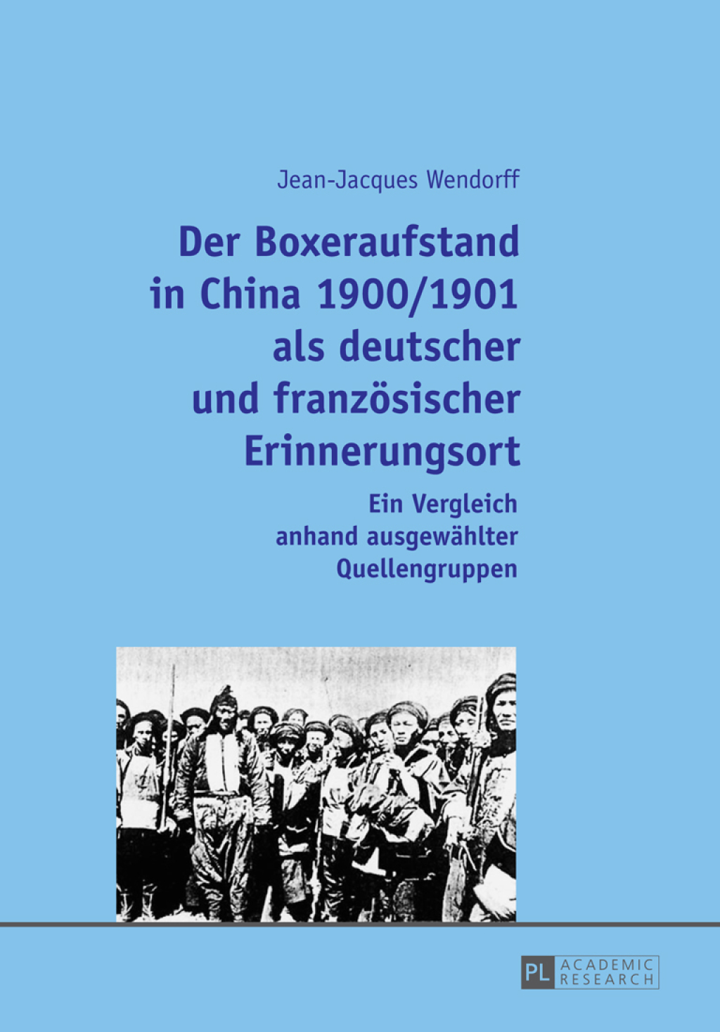Der Boxeraufstand in China 1900/1901 als deutscher und franzoesischer Erinnerungsort Ein Vergleich anhand ausgewaehlter Quellengruppen 1st Edition