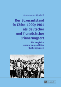 Cover image: Der Boxeraufstand in China 1900/1901 als deutscher und franzoesischer Erinnerungsort 1st edition 9783631663516