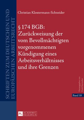 Titelbild: § 174 BGB: Zurueckweisung der vom Bevollmaechtigten vorgenommenen Kuendigung eines Arbeitsverhaeltnisses und ihre Grenzen 1st edition 9783631665558