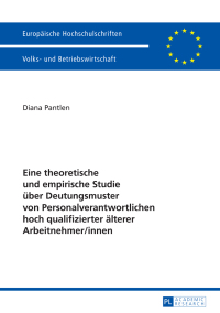 Cover image: Eine theoretische und empirische Studie ueber Deutungsmuster von Personalverantwortlichen hoch qualifizierter aelterer Arbeitnehmer/innen 1st edition 9783631665466