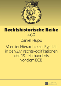 Imagen de portada: Von der Hierarchie zur Egalitaet in den Zivilrechtskodifikationen des 19. Jahrhunderts vor dem BGB 1st edition 9783631665329