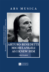 Imagen de portada: Arturo Benedetti Michelangeli as I Knew Him 2nd edition 9783631665244