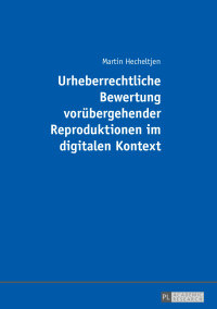 Cover image: Urheberrechtliche Bewertung voruebergehender Reproduktionen im digitalen Kontext 1st edition 9783631664186