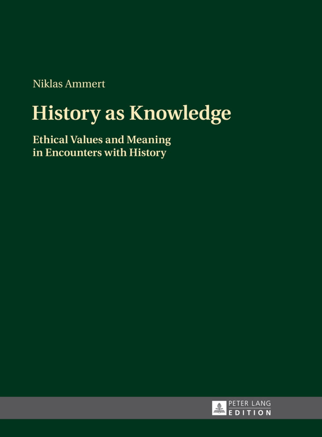 History as Knowledge Ethical Values and Meaning in Encounters with History 1st Edition