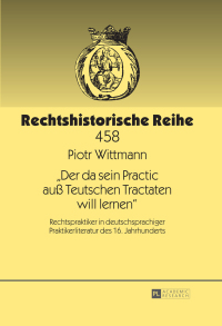 Cover image: «Der da sein Practic auß Teutschen Tractaten will lernen» 1st edition 9783631662809