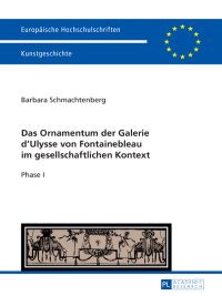 صورة الغلاف: Das Ornamentum der Galerie dʼUlysse von Fontainebleau im gesellschaftlichen Kontext 1st edition 9783631662571