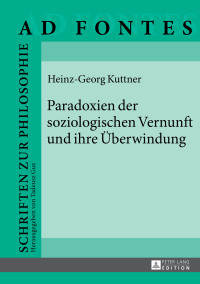 Imagen de portada: Paradoxien der soziologischen Vernunft und ihre Überwindung 1st edition 9783631659083