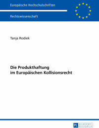 Cover image: Die Produkthaftung im Europaeischen Kollisionsrecht 1st edition 9783631658970