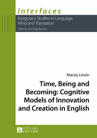 Immagine di copertina: Time, Being and Becoming: Cognitive Models of Innovation and Creation in English 1st edition 9783631658680