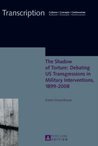 Imagen de portada: The Shadow of Torture: Debating US Transgressions in Military Interventions, 1899–2008 1st edition 9783631660669