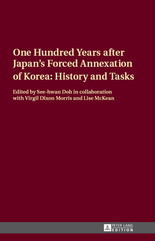 Cover image: One Hundred Years after Japan’s Forced Annexation of Korea: History and Tasks 1st edition 9783631660522