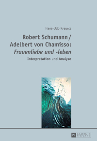 Cover image: Robert Schumann / Adelbert von Chamisso: «Frauenliebe und -leben» 1st edition 9783631660089