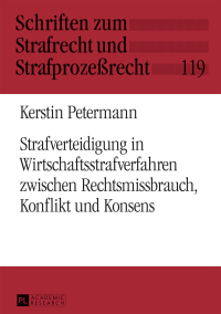 صورة الغلاف: Strafverteidigung in Wirtschaftsstrafverfahren zwischen Rechtsmissbrauch, Konflikt und Konsens 1st edition 9783631656303