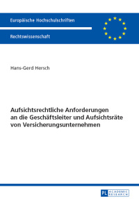 صورة الغلاف: Aufsichtsrechtliche Anforderungen an die Geschaeftsleiter und Aufsichtsraete von Versicherungsunternehmen 1st edition 9783631658581
