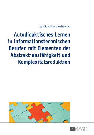 Cover image: Autodidaktisches Lernen in informationstechnischen Berufen mit Elementen der Abstraktionsfaehigkeit und Komplexitaetsreduktion 1st edition 9783631658420