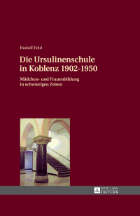 Cover image: Die Ursulinenschule in Koblenz 1902–1950 1st edition 9783631658352