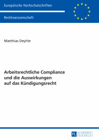 Cover image: Arbeitsrechtliche Compliance und die Auswirkungen auf das Kuendigungsrecht 1st edition 9783631658291