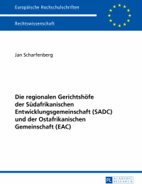 Titelbild: Die regionalen Gerichtshoefe der Suedafrikanischen Entwicklungsgemeinschaft (SADC) und der Ostafrikanischen Gemeinschaft (EAC) 1st edition 9783631657362