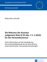 Cover image: Die Relevanz der «Business Judgement Rule» (§ 93 Abs. 1 S. 2 AktG) fuer die Vorstandsuntreue 1st edition 9783631657058