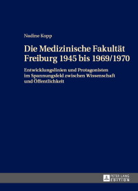 Imagen de portada: Die Medizinische Fakultaet Freiburg 1945 bis 1969/1970 1st edition 9783631656907