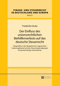 Titelbild: Der Einfluss des unionsrechtlichen Beihilfenverbots auf das deutsche Steuerrecht 1st edition 9783631654613