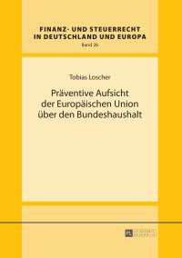Cover image: Praeventive Aufsicht der Europaeischen Union ueber den Bundeshaushalt 1st edition 9783631654507