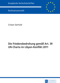 Imagen de portada: Die Friedensbedrohung gemaeß Art. 39 UN-Charta im Libyen-Konflikt 2011 1st edition 9783631654255