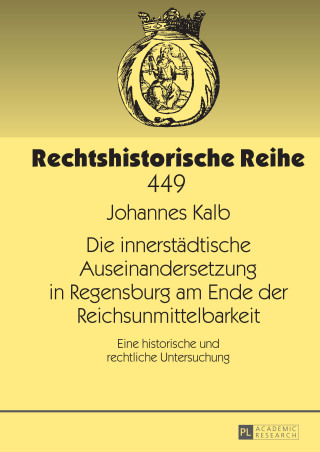 Omslagafbeelding: Die innerstaedtische Auseinandersetzung in Regensburg am Ende der Reichsunmittelbarkeit 1st edition 9783631655504