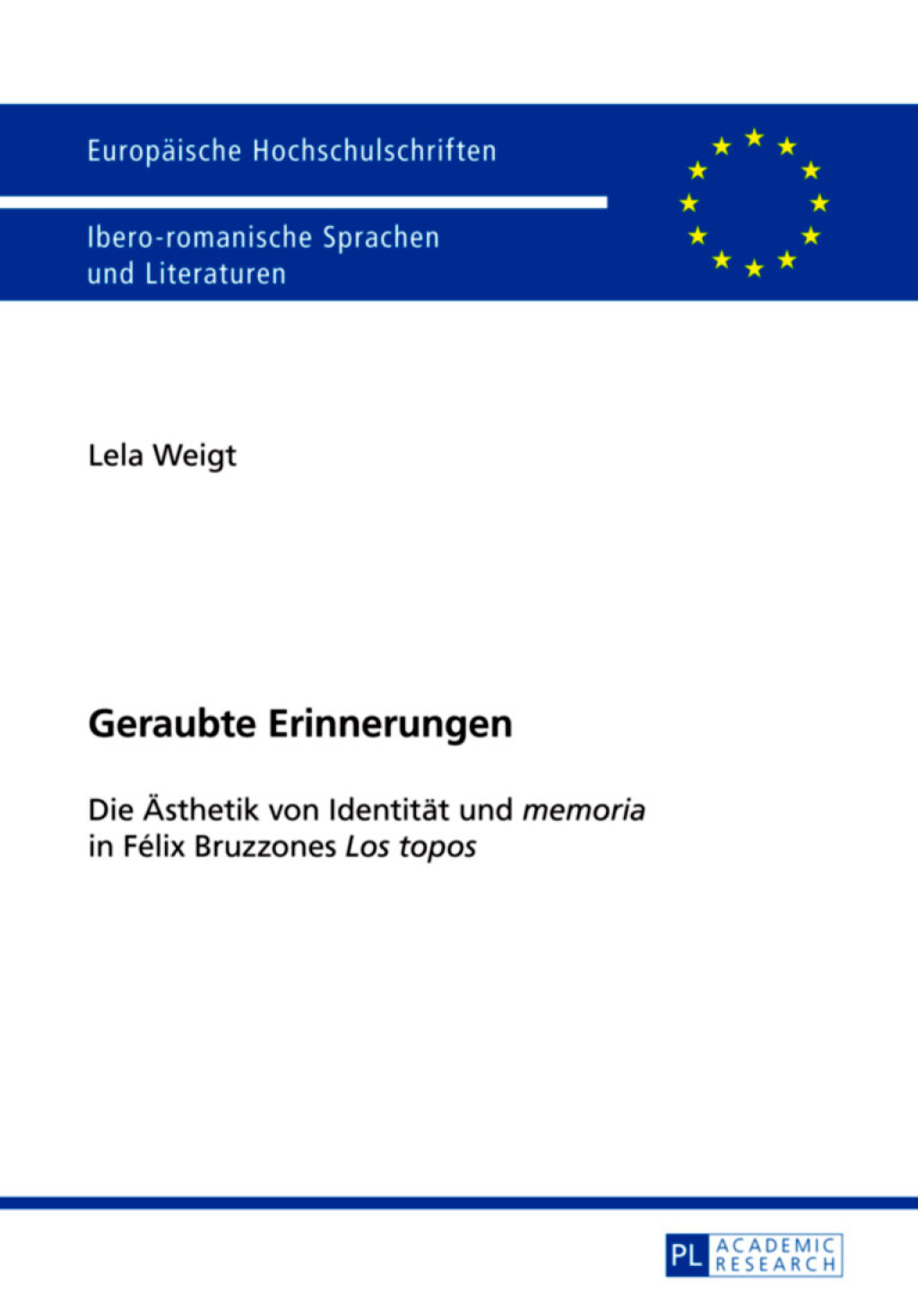 Geraubte Erinnerungen Die Aesthetik von Identitaet und «memoria» in Félix Bruzzones «Los topos» 1st Edition