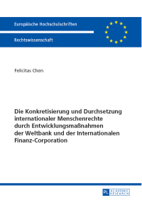 Cover image: Die Konkretisierung und Durchsetzung internationaler Menschenrechte durch Entwicklungsmaßnahmen der Weltbank und der Internationalen Finanz-Corporation 1st edition 9783631655245