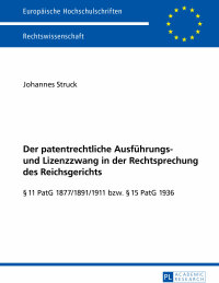 Titelbild: Der patentrechtliche Ausfuehrungs- und Lizenzzwang in der Rechtsprechung des Reichsgerichts 1st edition 9783631652282