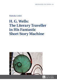 Imagen de portada: H. G. Wells: The Literary Traveller in His Fantastic Short Story Machine 1st edition 9783631653722