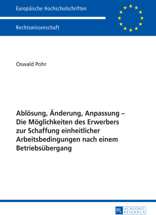 Cover image: Abloesung, Aenderung, Anpassung – Die Moeglichkeiten des Erwerbers zur Schaffung einheitlicher Arbeitsbedingungen nach einem Betriebsuebergang 1st edition 9783631652084
