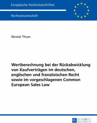 Imagen de portada: Wertberechnung bei der Rueckabwicklung von Kaufvertraegen im deutschen, englischen und franzoesischen Recht sowie im vorgeschlagenen Common European Sales Law 1st edition 9783631652046
