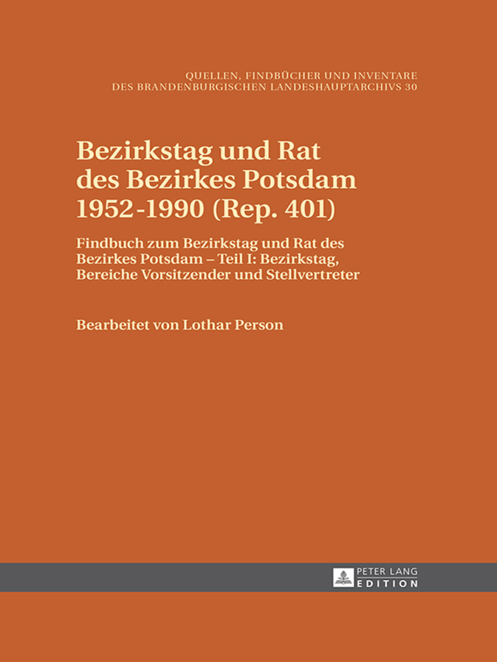 Bezirkstag und Rat des Bezirkes Potsdam 1952–1990 (Rep. 401) Findbuch zum Bezirkstag und Rat des Bezirkes Potsdam – Teil I: Bezirkstag, Bereiche Vorsitzender und Stellvertreter 1st Edition