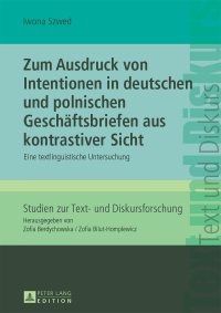 表紙画像: Zum Ausdruck von Intentionen in deutschen und polnischen Geschaeftsbriefen aus kontrastiver Sicht 1st edition 9783631650769