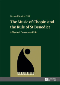 صورة الغلاف: The Music of Chopin and the Rule of St Benedict 1st edition 9783631650653